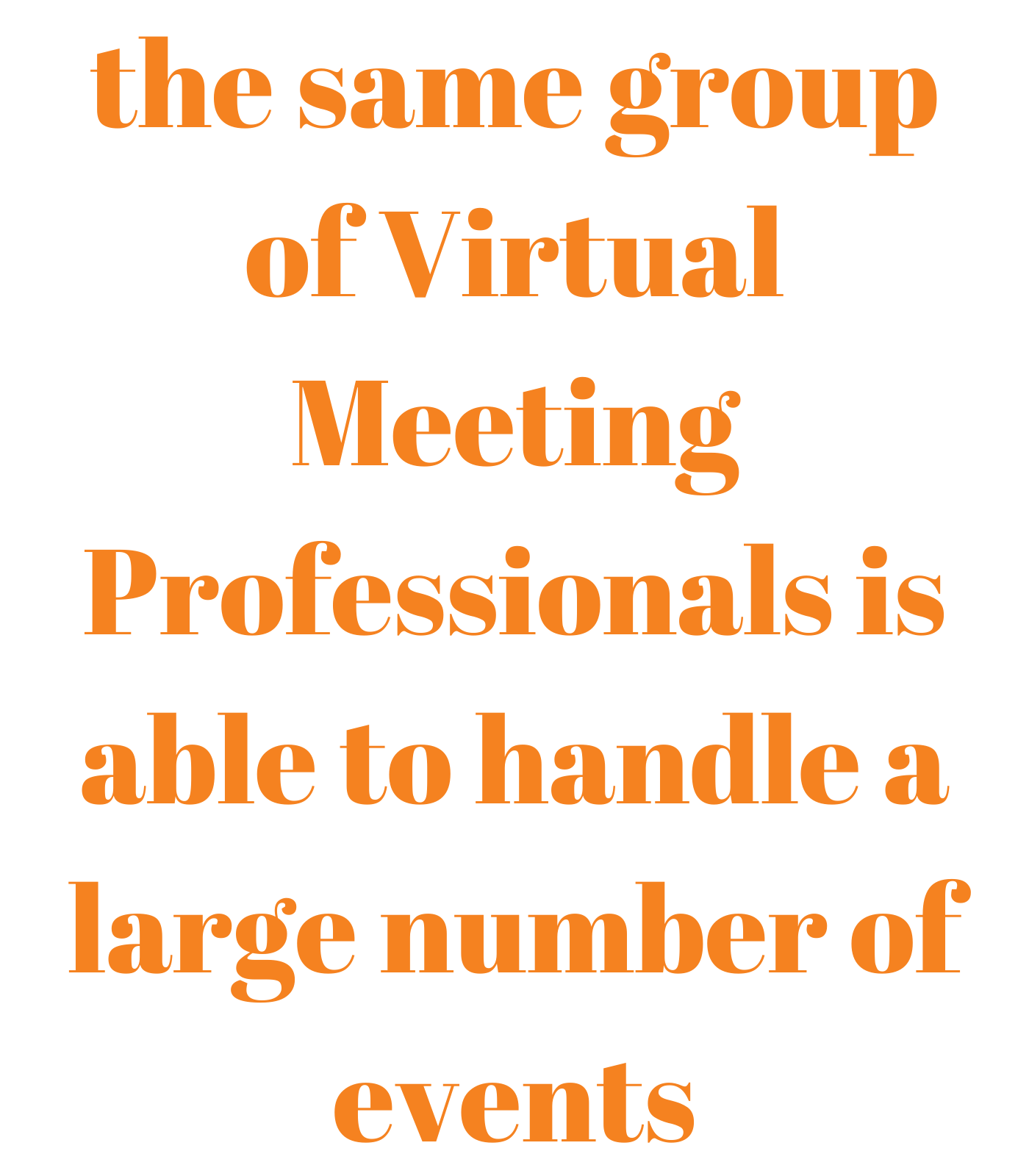 The same group of virtual meeting professionals is able to handle a large number of events